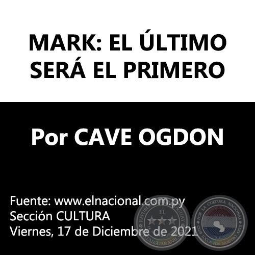 MARK: EL ÚLTIMO SERÁ EL PRIMERO - Por CAVE OGDON - Viernes, 17 de Diciembre de 2021